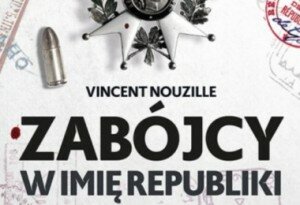 „Zabójcy w imię republiki” . Porażająca lektura odsłaniająca kulisy Francji!