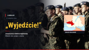 Ukraińscy żołnierze na tle zniszczeń, obok mapa z zaznaczonym obwodem chersońskim i napis Wyjedźcie