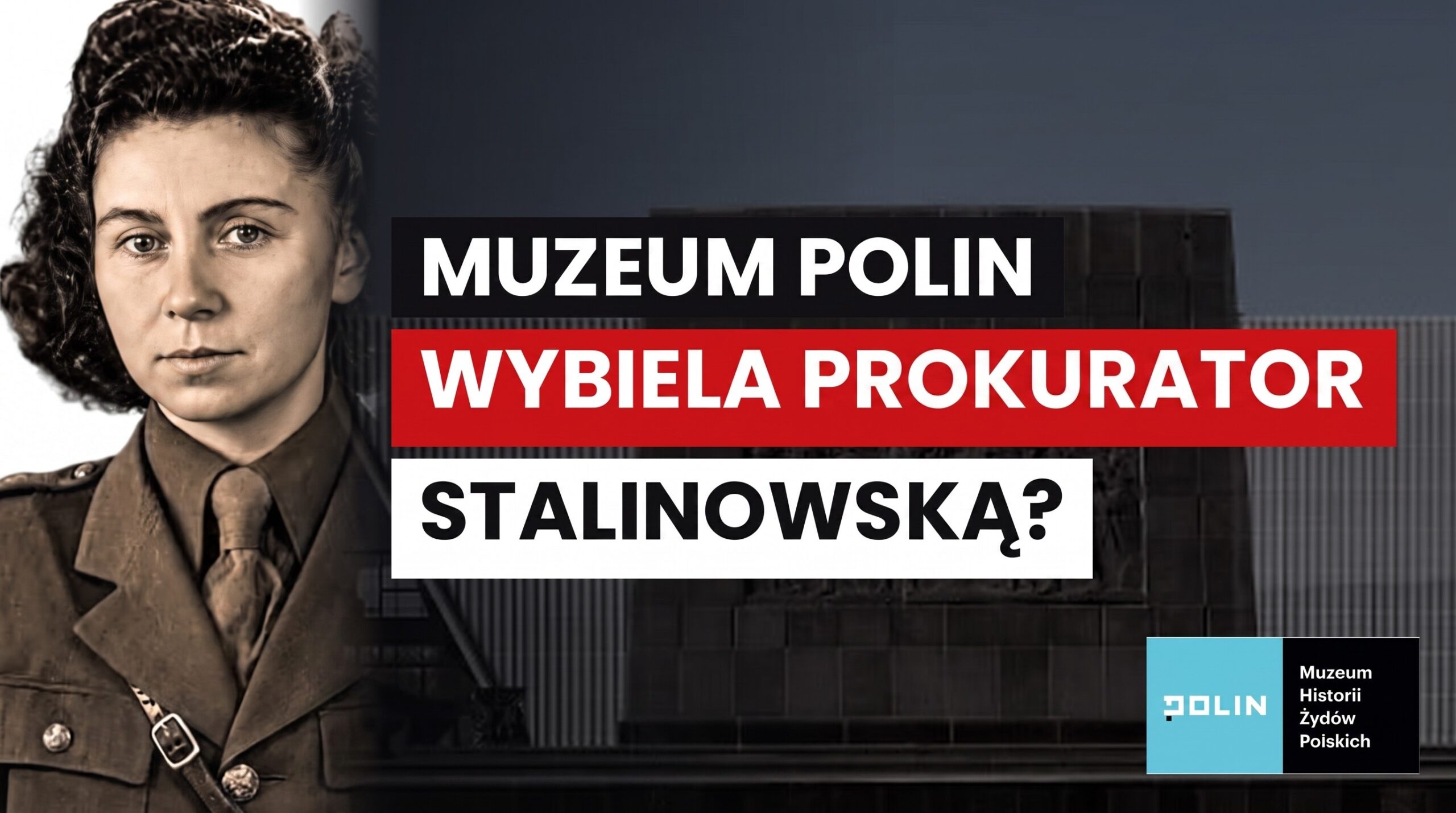 Helena Wolińska-Brus w mundurze na tle gmachu Muzeum POLIN i napis o wybielaniu zbrodniarki stalinowskiej