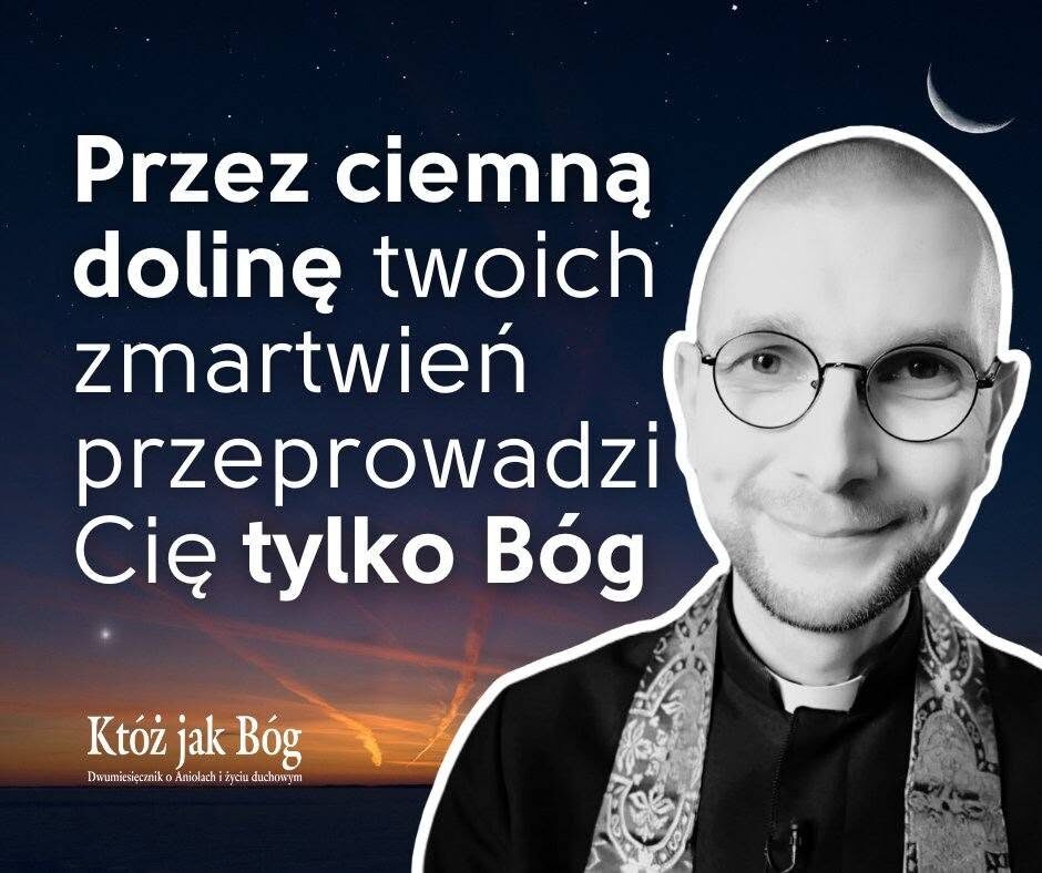 Grafika „Któż jak Bóg” z ks. Mateuszem Szerszeniem i cytatem „Przez ciemną dolinę twoich zmartwień przeprowadzi Cię tylko Bóg”